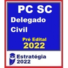 PC SC  Delegado Civil Pacote 2022 - Pré Edital (E 2022) Polícia Civil de Santa Catarina
